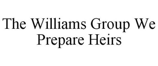 THE WILLIAMS GROUP WE PREPARE HEIRS