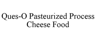 QUES-O PASTEURIZED PROCESS CHEESE FOOD