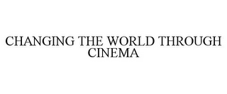 CHANGING THE WORLD THROUGH CINEMA