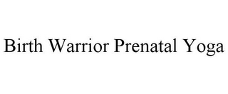 BIRTH WARRIOR PRENATAL YOGA