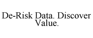 DE-RISK DATA. DISCOVER VALUE.