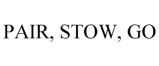 PAIR, STOW, GO