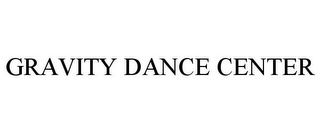 GRAVITY DANCE CENTER
