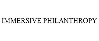 IMMERSIVE PHILANTHROPY