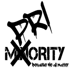 PRI X MINORITY BECAUSE WE ALL MATTER