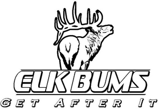 ELK BUMS GET AFTER IT