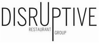 DISRUPTIVE RESTAURANT GROUP