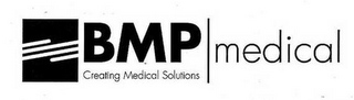 BMP MEDICAL CREATING MEDICAL SOLUTIONS