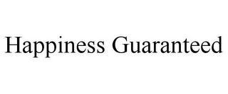 HAPPINESS GUARANTEED