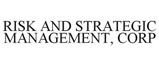 RISK AND STRATEGIC MANAGEMENT, CORP