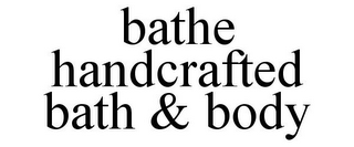 BATHE HANDCRAFTED BATH & BODY