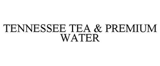 TENNESSEE TEA & PREMIUM WATER