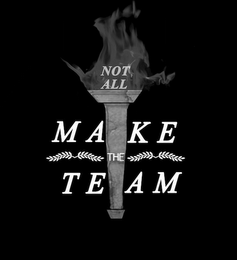 NOT ALL MAKE THE TEAM