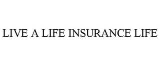 LIVE A LIFE INSURANCE LIFE