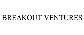 BREAKOUT VENTURES