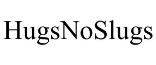 HUGSNOSLUGS