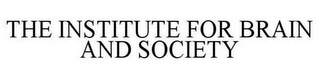 THE INSTITUTE FOR BRAIN AND SOCIETY