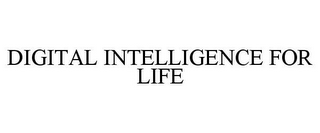 DIGITAL INTELLIGENCE FOR LIFE