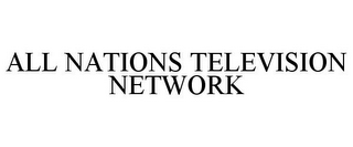 ALL NATIONS TELEVISION NETWORK