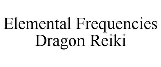 ELEMENTAL FREQUENCIES DRAGON REIKI