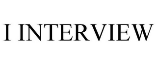 I INTERVIEW