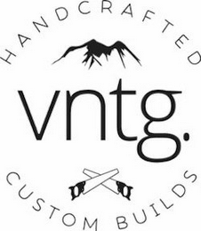 HANDCRAFTED VNTG. CUSTOM BUILDS