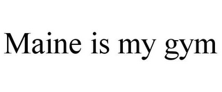 MAINE IS MY GYM
