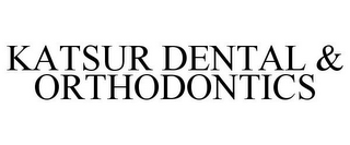 KATSUR DENTAL & ORTHODONTICS