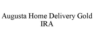 AUGUSTA HOME DELIVERY GOLD IRA