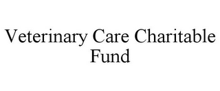 VETERINARY CARE CHARITABLE FUND