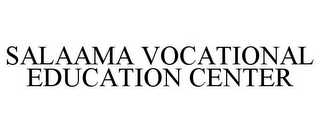SALAAMA VOCATIONAL EDUCATION CENTER