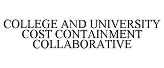 COLLEGE AND UNIVERSITY COST CONTAINMENT COLLABORATIVE