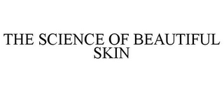 THE SCIENCE OF BEAUTIFUL SKIN