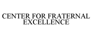 CENTER FOR FRATERNAL EXCELLENCE