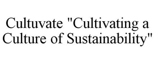 CULTUVATE "CULTIVATING A CULTURE OF SUSTAINABILITY"