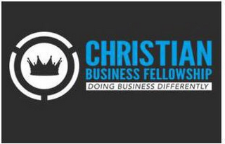 CHRISTIAN BUSINESS FELLOWSHIP DOING BUSINESS DIFFERENTLY