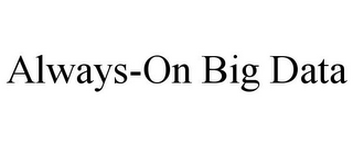 ALWAYS-ON BIG DATA