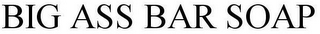 BIG ASS BAR SOAP