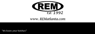 REM EST. 1992 WWW.REMATLANTA.COM "WE KNOW YOUR KITCHEN"