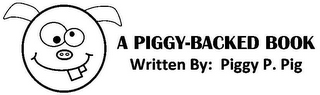 A PIGGY-BACKED BOOK WRITTEN BY: PIGGY P. PIG