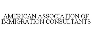 AMERICAN ASSOCIATION OF IMMIGRATION CONSULTANTS