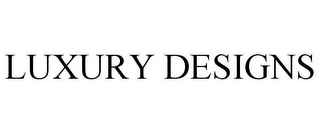 LUXURY DESIGNS