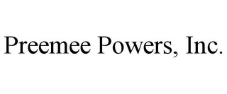 PREEMEE POWERS, INC.