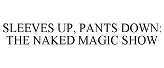 SLEEVES UP, PANTS DOWN: THE NAKED MAGIC SHOW