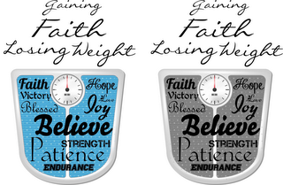 GAINING FAITH LOSING WEIGHT BELIEVE JOY FAITH FAVOR VICTORY BLESSED HOPE LOVE STRENGTH PATIENCE ENDURANCE