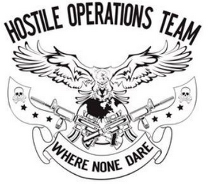 HOSTILE OPERATIONS TEAM WHERE NONE DARE