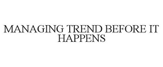 MANAGING TREND BEFORE IT HAPPENS