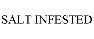 SALT INFESTED