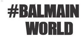 #BALMAIN WORLD