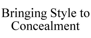 BRINGING STYLE TO CONCEALMENT